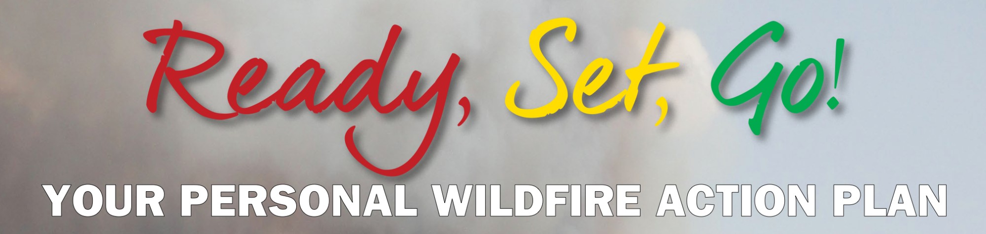 Ready, Set, Go! — Your Personal Wildfire Action Plan